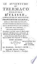 Le avventure di Telemaco figliuolo d'Ulisse, composte dal fu Monsignor Francesco di Salignac, della Mothe-Fénélon,... Nuova edizione, rivedutta, e corretta sopra il manoscritto originale dell'autore ; ora accresciuta di annotazioni Morali, politiche, e istoriche, e di un discorso della poesia epica. Opera tradotta dal Francese in Italiano. Tomo primo [-Tomo secondo]