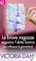 Le brave ragazze sognano l'abito bianco (ma indossano la giarrettiera) (eLit)