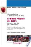 Le buone pratiche del teatro. Una banca delle idee per il teatro italiano. Con 140 buone pratiche schedate e commentate