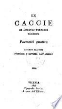 Le caccie di Lorenzo Tornieri Vicentino poemetti quattro. Seconda edizione riveduta e corretta dall'Autore
