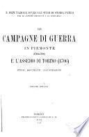 Le campagne di guerra in Piemonte (1703-1708) e l'assedio di Torino (1706) studi--documenti--illustrazioni