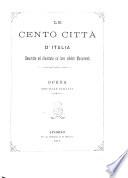 Le cento citta' d'Italia descritte e illustrate co' loro celebri monumenti Opera originale italiana
