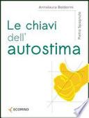 Le chiavi dell'autostima. Stare bene con se stessi, stare bene con gli altri