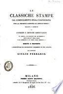 Le classiche stampe dal cominciamento della calcografia fino al presente compresi gli artisti viventi descritte e corredate di storiche e critiche osservazioni sul merito, sui soggetti che rappresentano, sulle qualità delle prove, sulle dimensioni e sui prezzi delle medesime ec. scelte e proposte a dilettevole ed instruttivo ornamento di una galleria dal dottore Giulio Ferrario