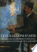 Le collezioni d'arte della Cassa di risparmio in Bologna e della Banca popolare dell'Adriatico
