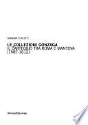Le collezioni Gonzaga: Il Carteggio tra Roma e Mantova (1587-1612)