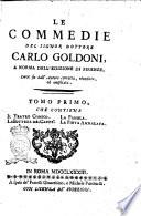 Le commedie del signor dottore Carlo Goldoni, a norma dell'edizione di Firenze, dove fu dall'autore corretta, riveduta, ed ampliata. Tomo primo [-]