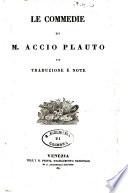 Le commedie di M. Accio Plauto con traduzione e note