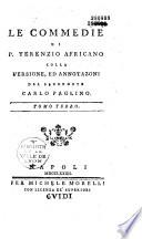 Le commedie di P. Terenzio Africano colla versione, ed annotazioni del sacerdote Carlo Paolino