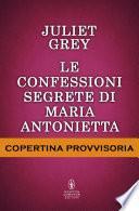 Le confessioni segrete di Maria Antonietta