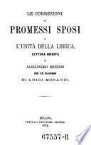 Le correzioni ai promessi sposi e l'unita della lingua lettera inedita. Con un discorso di Luigi Morandi
