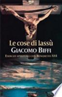 Le cose di lassù. Esercizi spirituali con Benedetto XVI
