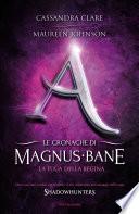 Le cronache di Magnus Bane - 2. La fuga della regina