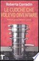 Le cuoche che volevo diventare. Ventuno donne ritratte in cucina