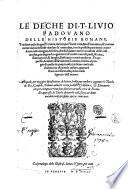 Le Deche di T. Liuio padouano delle historie romane, tradotte nella lingua toscana, da Iacopo Nardi cittadino fiorentino, & nuouamente dal medesimo riuedute & emendate, ... Alle quali, per maggior satisfattione de lettori, habbiamo anchora aggiunto la Tauola de Re, Consoli, Tribuni militari con la podesta Consolare, & Dittatori: che per i tempi correnti sono stati creati nella città di Roma. ..