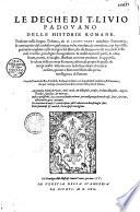 Le deche di T. Liuio Padouano delle historie Romane, tradotte nella lingua Toscana, da M. Iacopo Nardi cittadino Fiorentino, & nuouame[n]te dal medesimo gia la terza volta riuedute, & emendate, con le postille parime[n]te ampliate nelle margini del libro, che dichiarano molti vocaboli delle cose vecchie, piu degne di cognitione : & molti nomi di paesi, & citta, fiumi, monti, & luoghi, illustrati co nomi moderni. Et appresso, la valuta delle monete Romane, ridotta al pregio di quelle de tempi nostri : insieme con la dichiaratione di tutte le misure, quanto e stato necessario alla piena intelligneza del lettore...