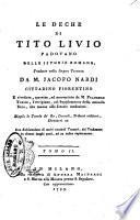 Le deche di Tito Livio padovano delle istorie romane, tradotte nella lingua toscana da M. Jacopo Nardi ... e rivedute, corrette, ed accresciute da M. Francesco Turchi ... col supplemento della seconda deca ... Dippiù le tavole de' re, consoli ... Tomo 1. [-10.!
