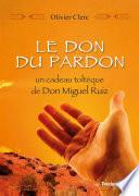 Le don du pardon - Un cadeau toltèque de Don Miguel Ruiz