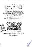 Le donne illustri canti dieci composti dall'abate d. Francesco Clodoveo Maria Pentolini livornese, accademico Apatista di Firenze, Ricovrato di Padova, &c. e fra' pastori arcadi di Roma detto Aretalte Deomenejo. Tomo primo [-secondo]