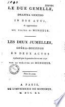 Le Due gemelle, dramma giocoso in due atti, da rappresentarsi nel teatro di Monsieur. Les Deux jumelles, opéra-bouffon en deux actes [par G. Palomba], représenté pour la première fois en mai 1790, sur le thèâtre de Monsieur...