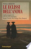 Le eclissi dell'anima. Grandi personaggi in crisi: le loro vite, il loro insegnamento. Bergman, Nietzsche, Jung, Heidegger, Hesse, Hemingway