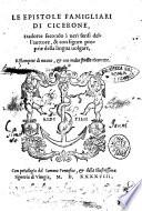 Le epistole famigliari di Cicerone, tradotte secondo i ueri sensi dell'auttore, & con figure proprie della lingua uolgare
