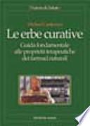Le erbe curative. Guida fondamentale alle proprietà terapeutiche dei farmaci naturali