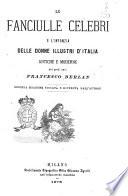 Le fanciulle celebri e l'infanzia delle donne illustri d'Italia antiche e moderne del prof. cav. Francesco Berlan
