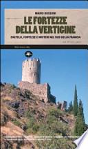 Le fortezze della vertigine. Itinerari tra castelli e luoghi del mistero in Francia e in Italia