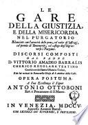 Le gare della giustizia, e della misericordia nel purgatorio bilanciate con l'atrocita delle pene, col valor de' suffragj, col premio de' benemeriti, col castigo degl'ingrati verso i purganti. Discorsi composti dal padre d. Vittorio Amadeo Barralis ... Opera postuma. ..