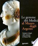 Le gemme dei Medici al Museo degli argenti