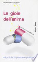 Le gioie dell'anima. 40 pillole di pensiero positivo