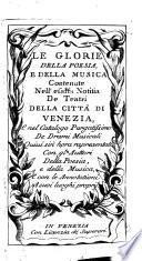Le glorie della poesia, e della musica contenute nell'esatta notitia de teatri della citta di Venezia, e nel Catalogo Purgatissimo de Drami Musicali (etc.)