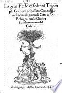 Le gran Feste et solenni triumphi celebrati nel passato Carnevale nella citta di Bologna con le giostre et abbattimento del castello