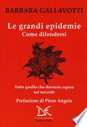 Le grandi epidemie. Come difendersi. Tutto quello che dovreste sapere sui microbi