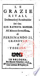 Le grazie riuali. Declamazioni accademiche del cau. Gio. Battista Manzini. All'altezza serenissima di Ferdinando 2. granduca di Toscana