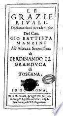 Le grazie riuali. Declamazioni accademiche del cau. Gio. Battista Manzini all'altezza serenissima di Ferdinando 2. granduca di Toscana