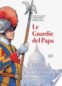Le guardie del papa. La Guardia Svizzera Pontificia