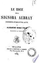 Le idee della signora Aubray commedia in quattro atti di Alessandro Dumas figlio