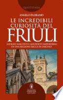 Le incredibili curiosità del Friuli