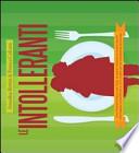 Le intolleranti. Una nutrizionista e una chef, la salute incontra la buona tavola: informazioni scientifiche e 214 ricette per le intolleranze al imentari