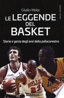 Le leggende del basket. Storie e gesta degli eroi della pallacanestro