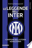 Le leggende dell'Inter. I fuoriclasse della storia nerazzurra