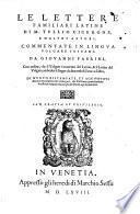 Le Lettere familiari latine di M. Tullio Cicerone e d'altri autori, commentate in lingua volgare toscana da Giovanni Fabrini