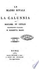Le madri rivali o La calunnia di madama di Genlis. Traduzione italiana di Elisabetta Brandi. Vol. 1. [-14.]