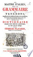 Le maitre Italien ou la grammaire ... avec un dictionaire pour les deux langues, le tout revu & corrige par Charles Placardi
