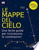 Le mappe del cielo. Una facile guida per riconoscere le costellazioni