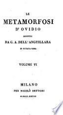Le Metamorfosi d'Ovidio ridotte da G.A. dell'Anguillara in ottava rima. Volume primo [-6.]