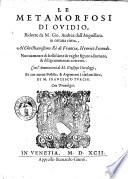Le metamorfosi di Ouidio ridotte da M. Gio. Andrea dall'Anguillara in ottaua rima, ... Nuouamente di bellissime & vaghe figure adornate, & diligentemente corrette. Con l'Annotationi di M. Gioseppe Horologgi, & con nuoue postille, & argomenti à ciascun libro, di M. Francesco Turchi