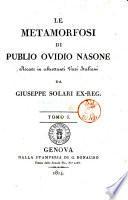 Le metamorfosi di Publio Ovidio Nasone recate in altrettanti versi italiani da Giuseppe Solari ex-reg. Tomo 1. [- 3.]